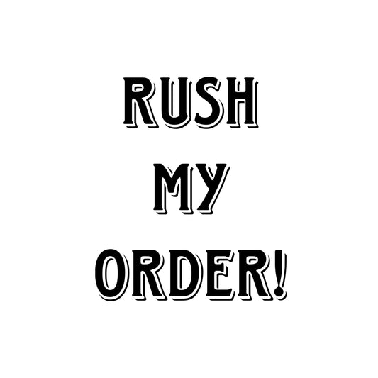 RUSH MY ORDER